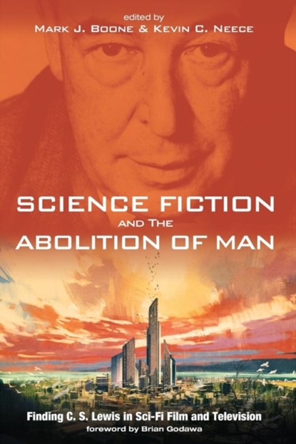 Science Fiction and The Abolition of Man, Mark J Boone ; Kevin C Neece - Paperback - 9781498232340