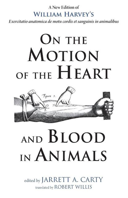 On the Motion of the Heart and Blood in Animals, William Harvey - Paperback - 9781498235082