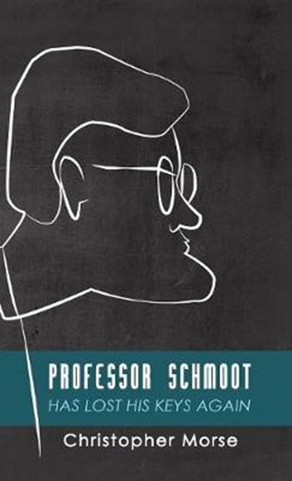 Professor Schmoot Has Lost His Keys Again, MORSE,  Christopher - Gebonden - 9781498242158