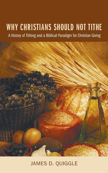 Why Christians Should Not Tithe, James D Quiggle - Gebonden - 9781498254410