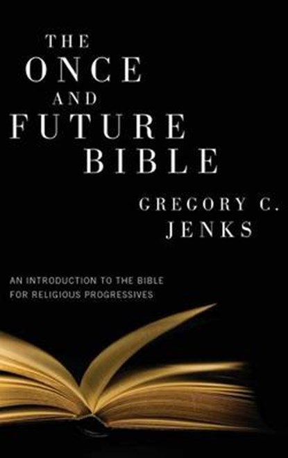 The Once and Future Bible, JENKS,  Gregory C. - Gebonden - 9781498258531