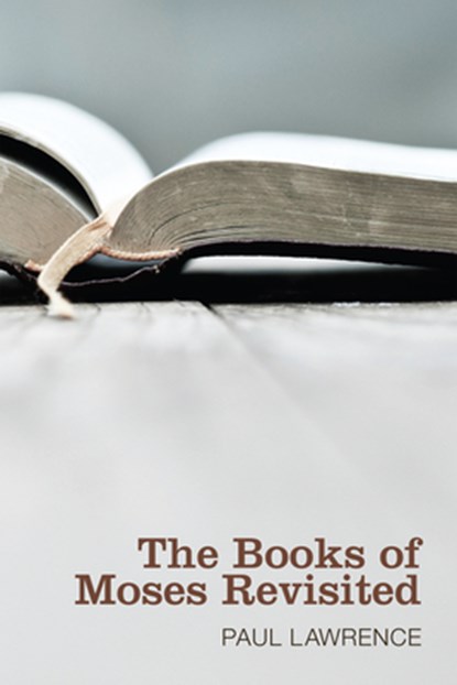 The Books of Moses Revisited, Paul Lawrence - Gebonden - 9781498260565