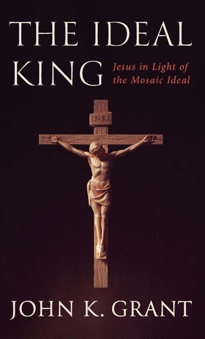 The Ideal King, John Kennon Grant - Gebonden - 9781498289122