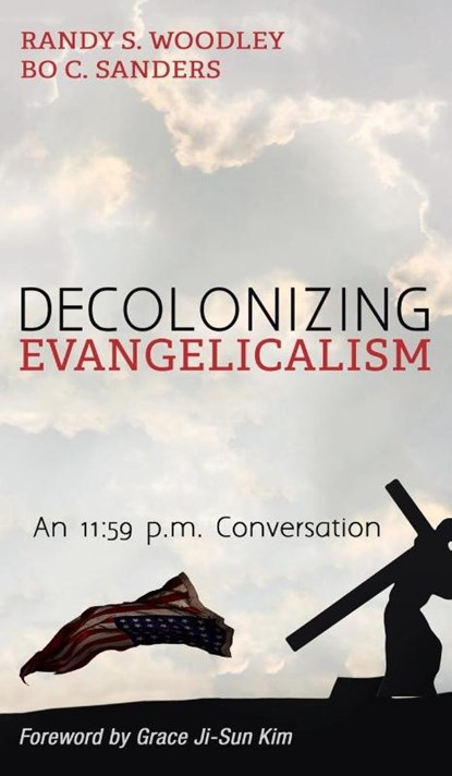 Decolonizing Evangelicalism, Randy S Woodley ; Bo C Sanders - Gebonden - 9781498292054