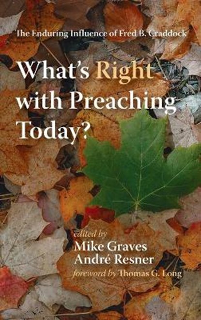 What's Right with Preaching Today?, GRAVES,  Mike ; Resner, Andre - Gebonden - 9781498295031