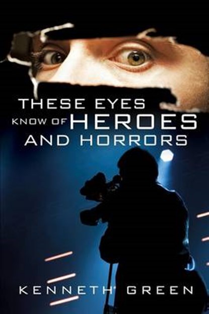 These Eyes Know of Heroes and Horrors, GREEN,  Kenneth - Paperback - 9781498401470