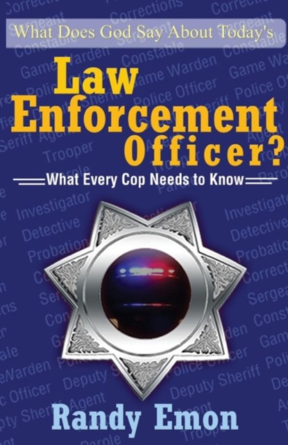 What Does God Say About Today's Law Enforcement Officer?, Randy Emon - Paperback - 9781498438605
