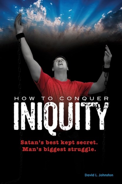 How To Conquer Iniquity, David L Johnston - Paperback - 9781498447430