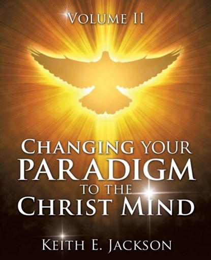 Changing your Paradigm to the Christ Mind, Keith E Jackson - Paperback - 9781498462945