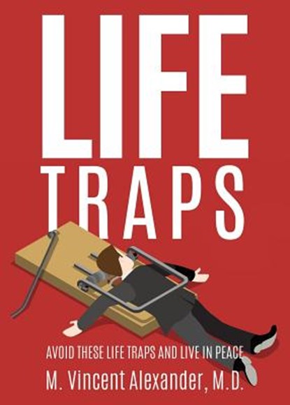Life Traps, M Vincent Alexander M D - Paperback - 9781498488914