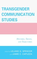 Transgender Communication Studies | Capuzza, Jamie C. ; Spencer, Leland G. | 