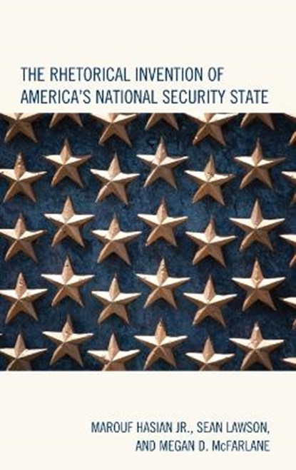 The Rhetorical Invention of America's National Security State, HASIAN,  Marouf, Jr. ; Lawson, Sean ; McFarlane, Megan D. - Gebonden - 9781498505086