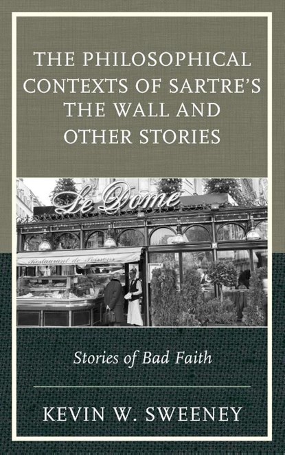 The Philosophical Contexts of Sartre’s The Wall and Other Stories, Kevin W. Sweeney - Gebonden - 9781498509367
