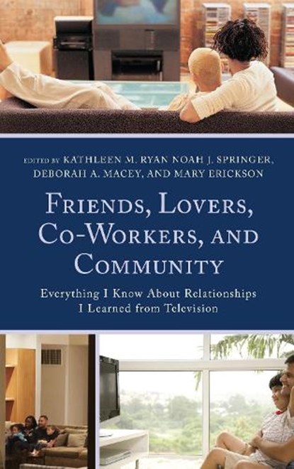 Friends, Lovers, Co-Workers, and Community, Kathleen M. Ryan ; Noah J. Springer ; Deborah A. Macey ; Mary Erickson - Gebonden - 9781498512954