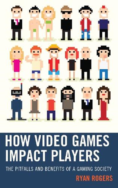 How Video Games Impact Players, Ryan Rogers - Paperback - 9781498513098