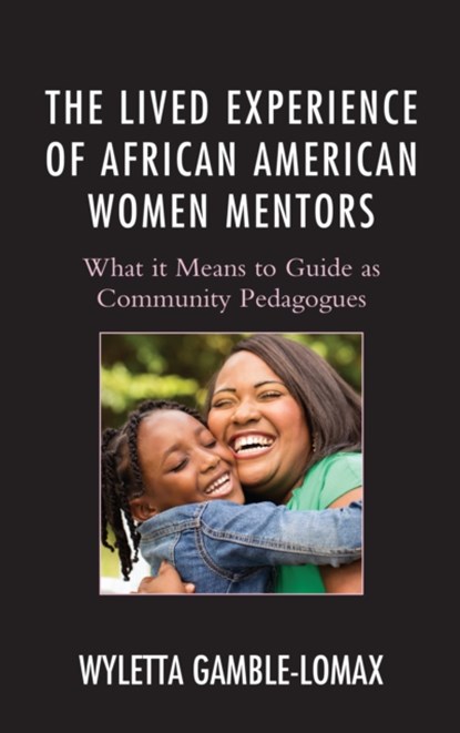 The Lived Experience of African American Women Mentors, Wyletta Gamble-Lomax - Gebonden - 9781498514620