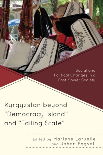 Kyrgyzstan beyond "Democracy Island" and "Failing State", Marlene Laruelle ; Johan Engvall - Paperback - 9781498515184