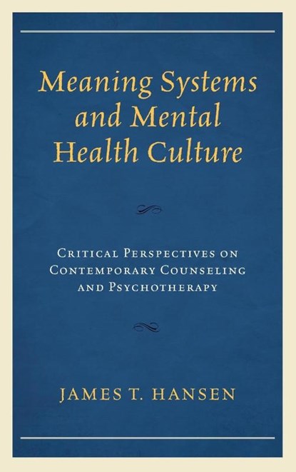 Meaning Systems and Mental Health Culture, James T. Hansen - Gebonden - 9781498516303