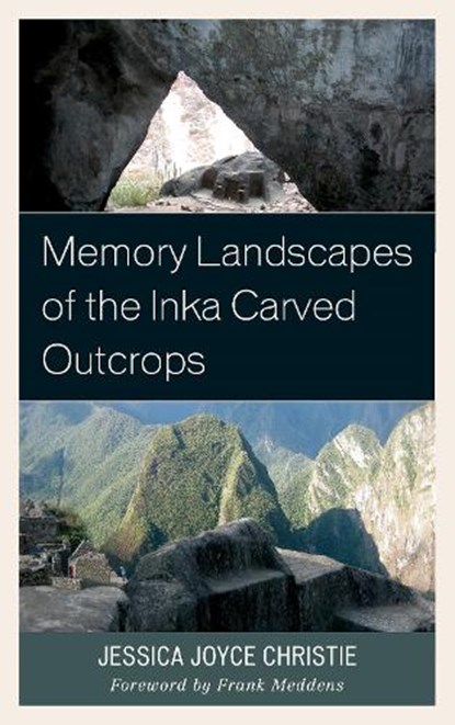 Memory Landscapes of the Inka Carved Outcrops, Jessica Joyce Christie - Paperback - 9781498517737