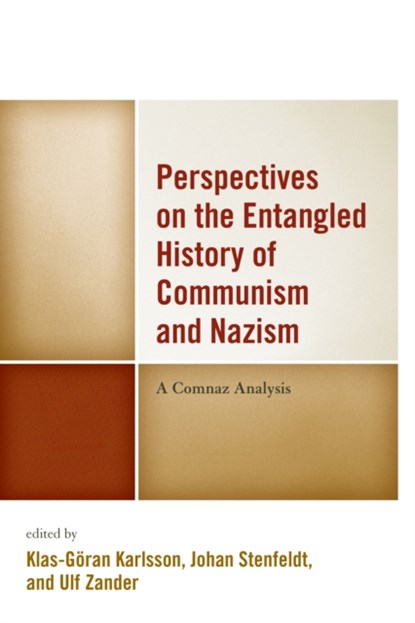 Perspectives on the Entangled History of Communism and Nazism, Klas-Goeran Karlsson ; Johan Stenfeldt ; Ulf Zander - Paperback - 9781498518727