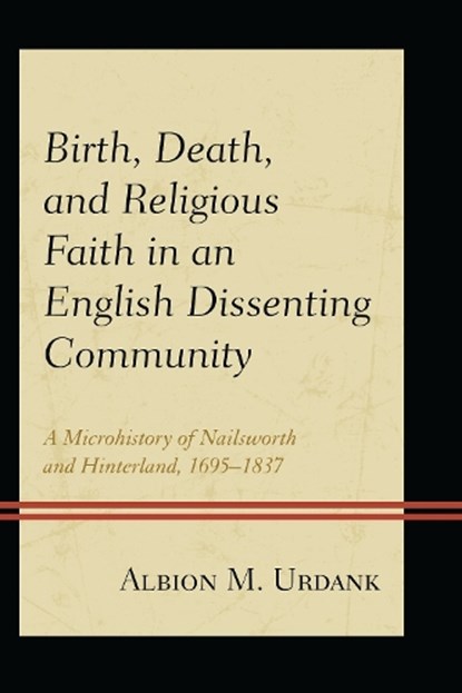 Birth, Death, and Religious Faith in an English Dissenting Community, Albion M. Urdank - Gebonden - 9781498523523