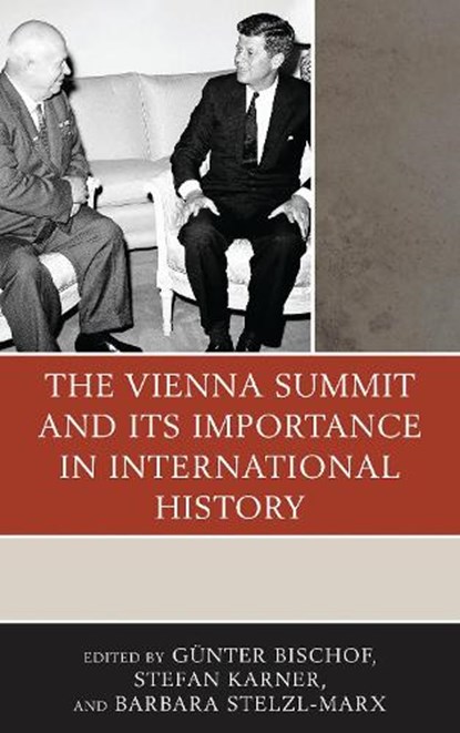 The Vienna Summit and Its Importance in International History, Gunter Bischof ; Stefan Karner ; Barbara Stelzl-Marx - Paperback - 9781498524865