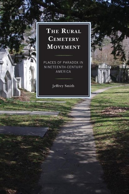 The Rural Cemetery Movement, Jeffrey Smith - Paperback - 9781498529020