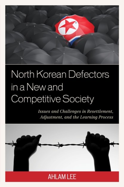 North Korean Defectors in a New and Competitive Society, Ahlam Lee - Paperback - 9781498529723