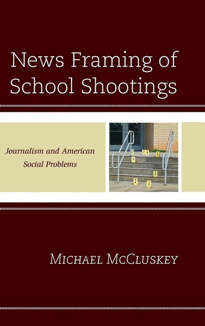 News Framing of School Shootings, Michael McCluskey - Gebonden - 9781498532969