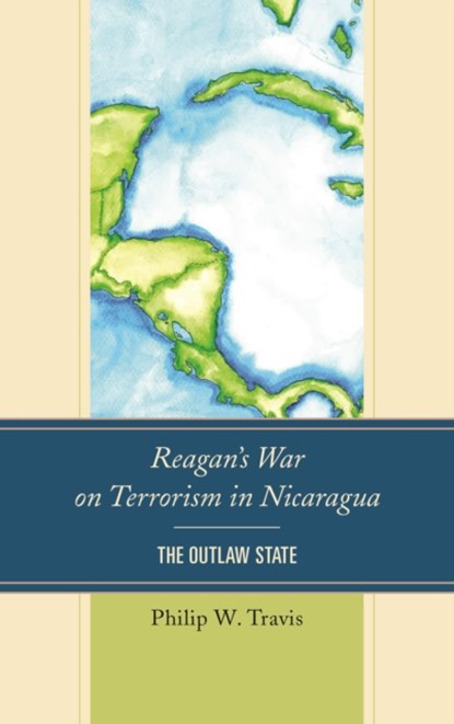Reagan's War on Terrorism in Nicaragua, Philip W. Travis - Gebonden - 9781498537179