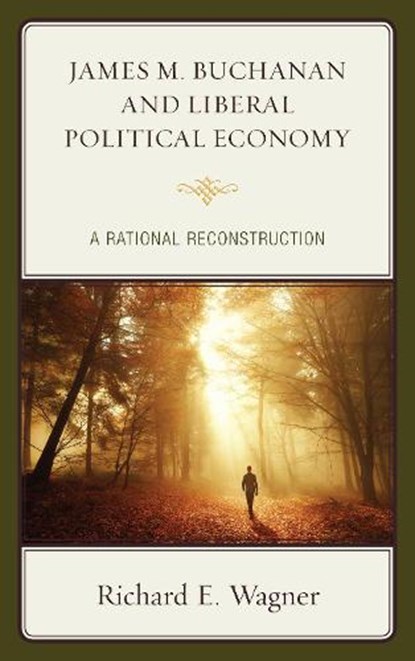 James M. Buchanan and Liberal Political Economy, Richard E. Wagner - Paperback - 9781498539081