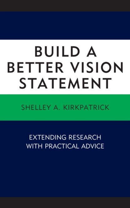 Build a Better Vision Statement, Shelley A. Kirkpatrick - Paperback - 9781498539449