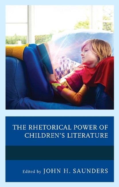 The Rhetorical Power of Children's Literature, John H. Saunders - Paperback - 9781498543316