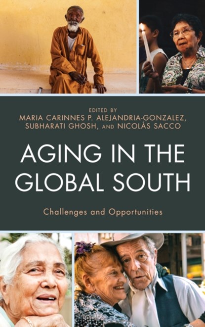 Aging in the Global South, Maria Carinnes P. Alejandria ; Subharati Ghosh ; Nicolas Sacco - Gebonden - 9781498545297