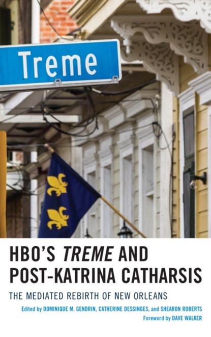 HBO's Treme and Post-Katrina Catharsis, Dominique Gendrin ; Catherine Dessinges ; Shearon Roberts - Gebonden - 9781498545600