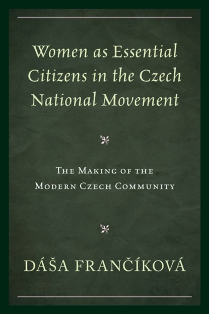 Women as Essential Citizens in the Czech National Movement, Dasa Francikova - Gebonden - 9781498548083