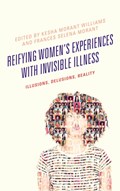 Reifying Women's Experiences with Invisible Illness | Williams, Kesha Morant ; Morant, Frances Selena | 