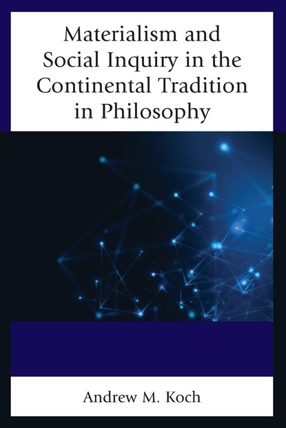 Materialism and Social Inquiry in the Continental Tradition in Philosophy, Andrew M. Koch - Paperback - 9781498551717