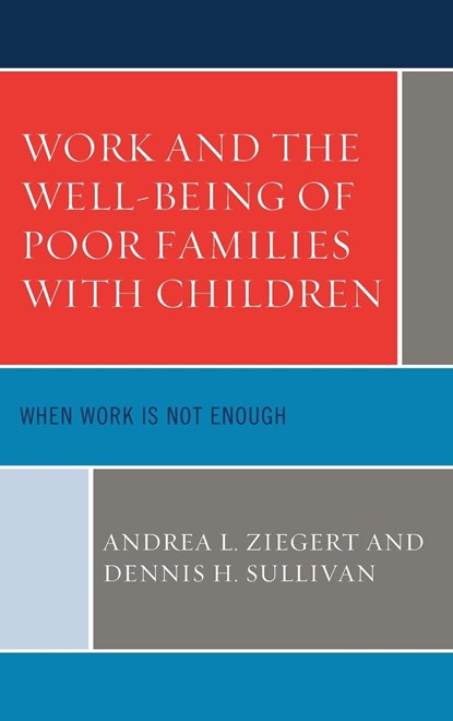 Work and the Well-Being of Poor Families with Children, Andrea L. Ziegert ; Dennis H. Sullivan - Gebonden - 9781498556774