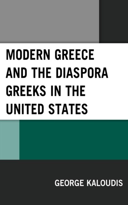 Modern Greece and the Diaspora Greeks in the United States, George Kaloudis - Gebonden - 9781498562270