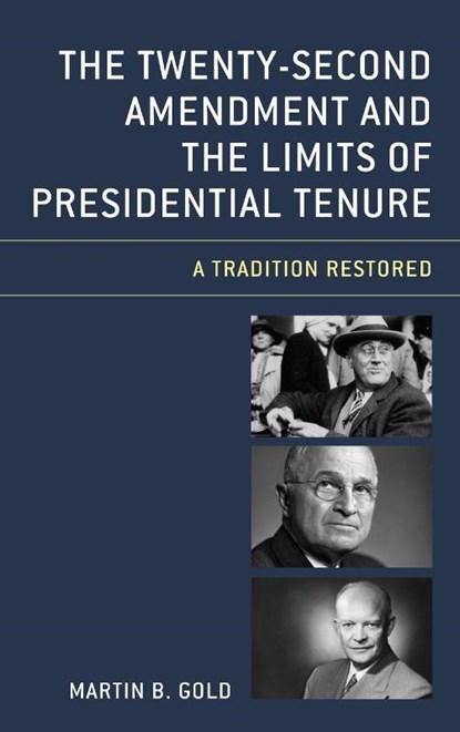The Twenty-Second Amendment and the Limits of Presidential Tenure, Martin B. Gold - Gebonden - 9781498562669