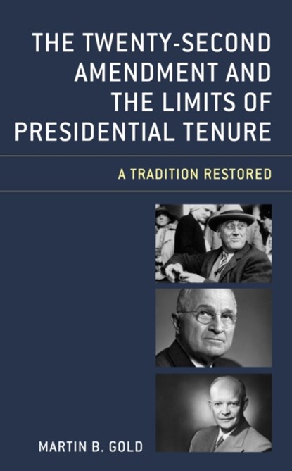 The Twenty-Second Amendment and the Limits of Presidential Tenure, Martin B. Gold - Paperback - 9781498562683