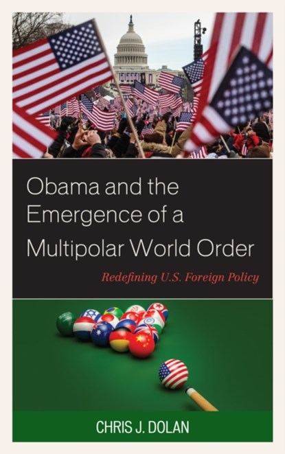 Obama and the Emergence of a Multipolar World Order, Chris J Dolan - Gebonden - 9781498572934