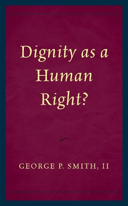 Dignity as a Human Right?, George P. Smith - Paperback - 9781498584210