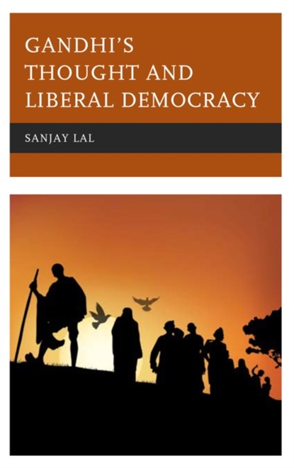 Gandhi's Thought and Liberal Democracy, Sanjay Lal - Gebonden - 9781498586528