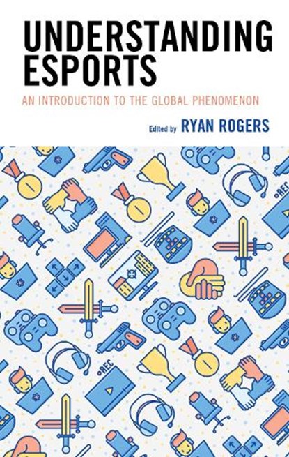 Understanding Esports, Ryan Rogers - Paperback - 9781498589826
