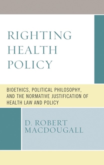 Righting Health Policy, D. Robert MacDougall - Paperback - 9781498589970