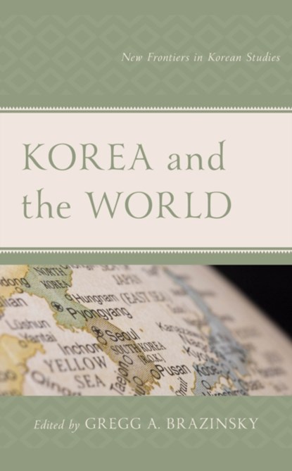Korea and the World, Gregg A. Brazinsky - Gebonden - 9781498591126