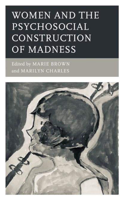 Women and the Psychosocial Construction of Madness, Marie Brown ; Marilyn Charles - Gebonden - 9781498591942