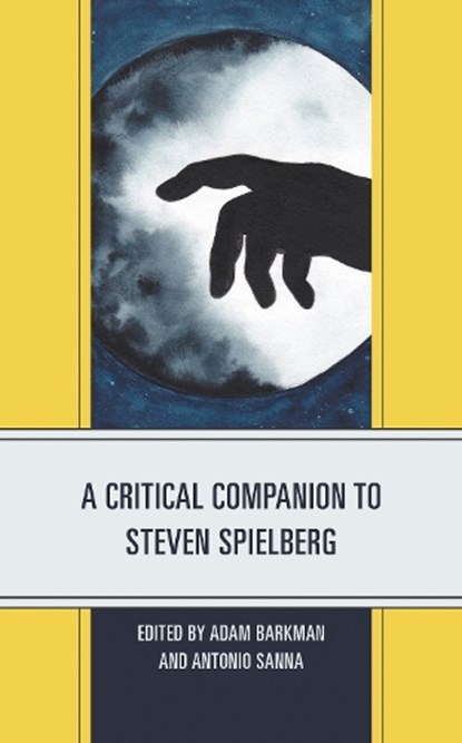 A Critical Companion to Steven Spielberg, Adam Barkman ; Antonio Sanna - Paperback - 9781498593618